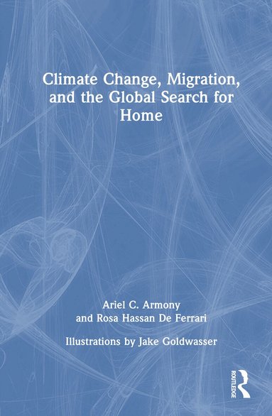 Ariel C. Armony, Rosa Hassan De Ferrari - Climate Change, Migration, and the Global Search for Home, Inbunden