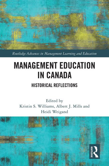Kristin S. Williams, Albert J Mills, Heidi Weigand - Management Education in Canada, Inbunden