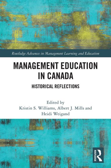Kristin S. Williams, Albert J Mills, Heidi Weigand - Management Education in Canada, Häftad