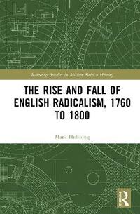 bokomslag The Rise and Fall of English Radicalism, 1760 to 1800