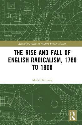 The Rise and Fall of English Radicalism, 1760 to 1800 1