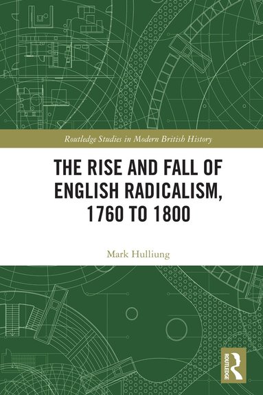 Mark Hulliung - Rise and Fall of English Radicalism, 1760 to 1800, Häftad