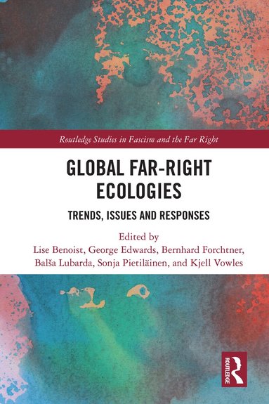 Lise Benoist, George Edwards, Bernhard Forchtner, Balša Lubarda, Sonja Pietiläinen, Kjell Vowles - Global Far-Right Ecologies, Inbunden