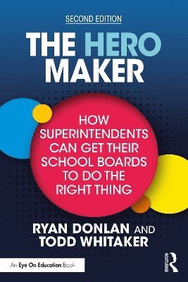 bokomslag Hero Maker: How Superintendents Can Get Their School Boards to Do the Right Thing