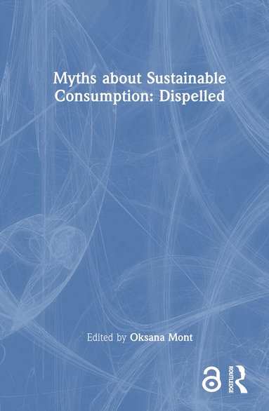 Oksana Mont - Myths about Sustainable Consumption: Dispelled, Inbunden
