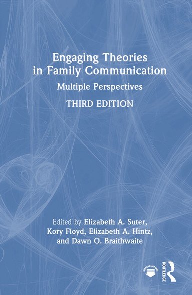 Elizabeth A. Suter, Kory Floyd, Elizabeth A. Hintz, Dawn O. Braithwaite - Engaging Theories in Family Communication, Inbunden