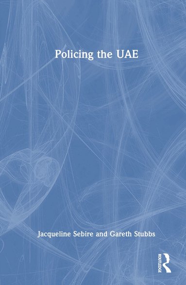 Jacqueline Sebire, Gareth Stubbs - Policing the UAE, Inbunden