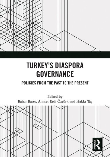 Bahar Baser, Ahmet Erdi Öztürk, Hakkı Taş - Turkey’s Diaspora Governance, Inbunden