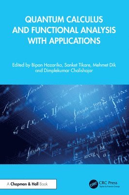 Bipan Hazarika, Sanket Tikare, Mehmet Dik, Dimplekumar Chalishajar - Quantum Calculus and Functional Analysis with Applications, Inbunden