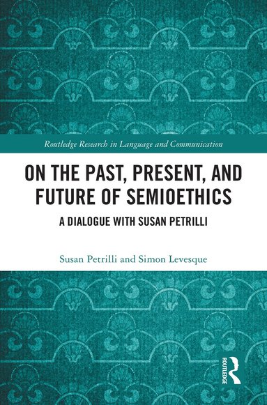 Susan Petrilli, Simon Levesque - On the Past, Present, and Future of Semioethics, Inbunden