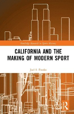 bokomslag California and the Making of Modern Sport