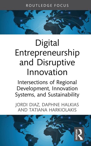 Jordi Diaz, Daphne Halkias, Tatiana Harkiolakis - Digital Entrepreneurship and Disruptive Innovation, Inbunden