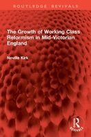 Neville Kirk - Growth of Working Class Reformism in Mid-Victorian England, Häftad