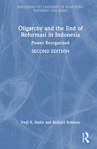 Vedi R. Hadiz, Richard Robison - Oligarchy and the End of Reformasi in Indonesia, Inbunden