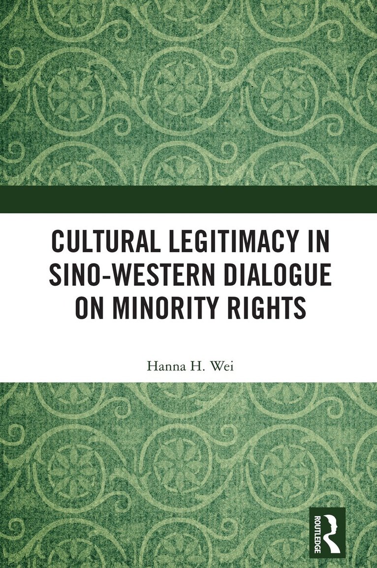Hanna H. Wei - Cultural Legitimacy in Sino-Western Dialogue on Minority Rights, Häftad