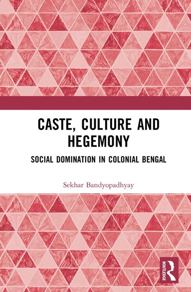 Sekhar Bandyopadhyay - Caste, Culture and Hegemony, Inbunden