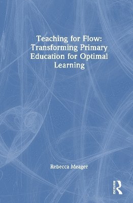 bokomslag Teaching for Flow: Transforming Primary Education for Optimal Learning