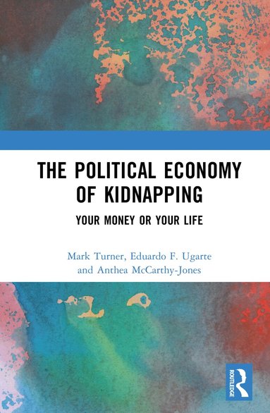 Mark Turner, Eduardo F. Ugarte, Anthea McCarthy-Jones - Political Economy of Kidnapping, Inbunden