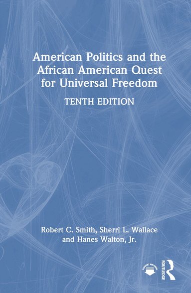 Robert C. Smith, Sherri L. Wallace, Hanes Walton, Jr. - American Politics and the African American Quest for Universal Freedom, Inbunden