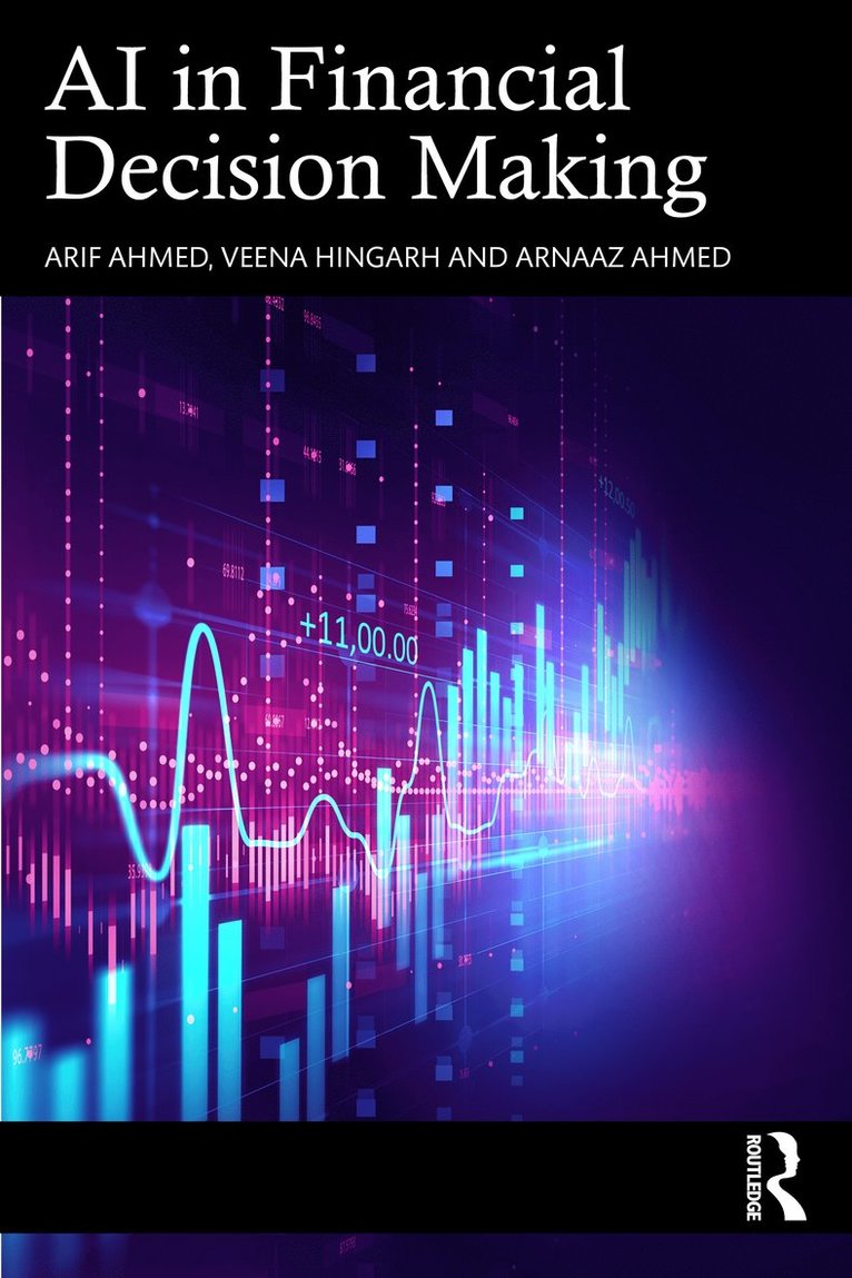 Arif Ahmed, Veena Hingarh, Arnaaz Ahmed - AI in Financial Decision Making, Häftad