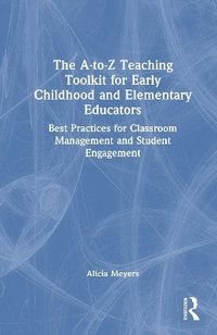 bokomslag A-to-Z Teaching Toolkit for Early Childhood and Elementary Educators