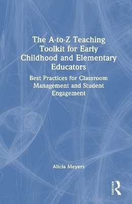 bokomslag A-to-Z Teaching Toolkit for Early Childhood and Elementary Educators