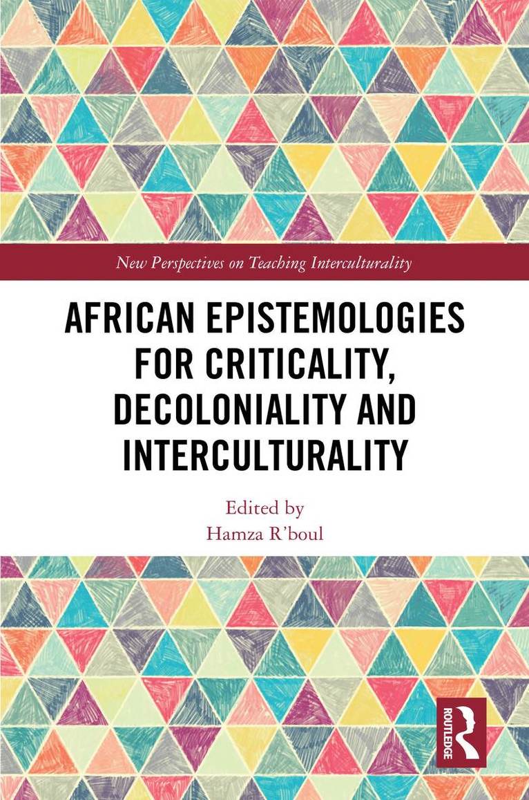 Hamza R'boul, Hong Kong) R'boul, Hamza (The Education University of Hong Kong, Hamza R'Boul - African Epistemologies for Criticality, Decoloniality and Interculturality, Inbunden