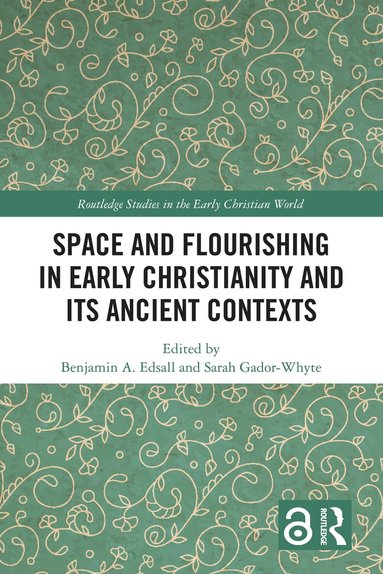 Benjamin A. Edsall, Sarah Gador-Whyte - Space and Flourishing in Early Christianity and its Ancient Contexts, Inbunden