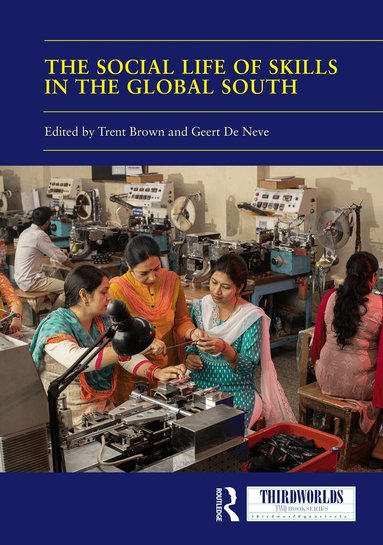 Trent Brown, Geert De Neve - Social Life of Skills in the Global South, Inbunden
