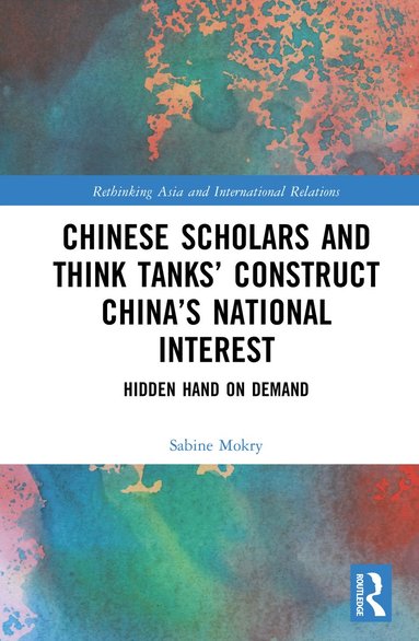 bokomslag Chinese Scholars and Think Tanks' Constructions of China's National Interest