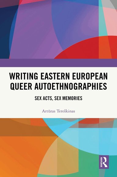 Artūras Tereškinas - Writing Eastern European Queer Autoethnographies, Inbunden
