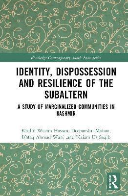 Khalid Wasim Hassan, Deepanshu Mohan, Ishfaq Ahmad Wani, Najam Us Saqib, India) Mohan, Deepanshu (Jindal Global University - Identity, Dispossession and Resilience of the Subaltern, Inbunden