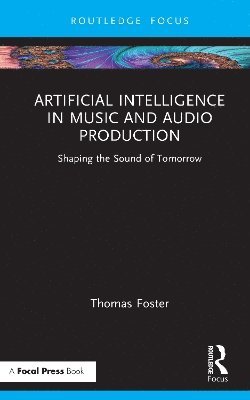 Thomas Foster - Artificial Intelligence in Music and Audio Production, Inbunden