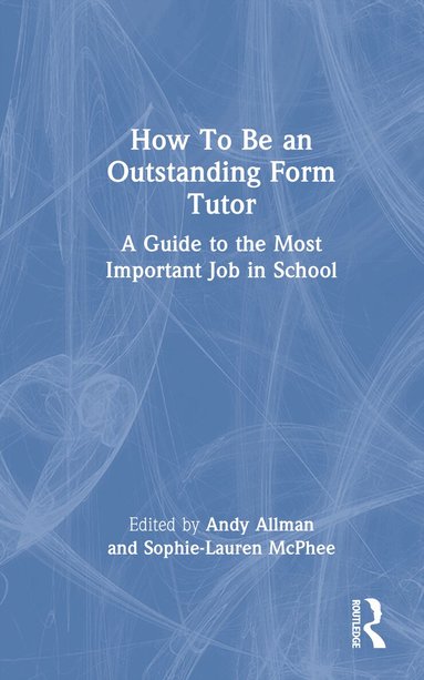 Andy Allman, Sophie-Lauren McPhee - How To Be an Outstanding Form Tutor, Inbunden
