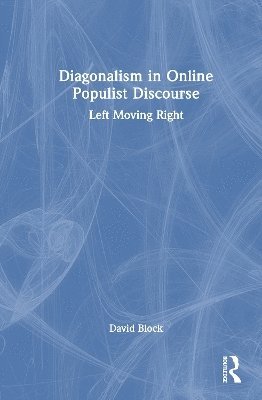 David Block, Spain) Block, David (Univeristat Pompeu Fabra - Diagonalism in Online Populist Discourse, Inbunden