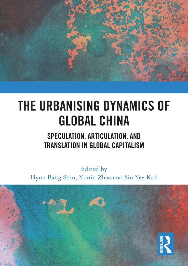 Hyun Bang Shin, Yimin Zhao, Sin Yee Koh - Urbanising Dynamics of Global China, Häftad