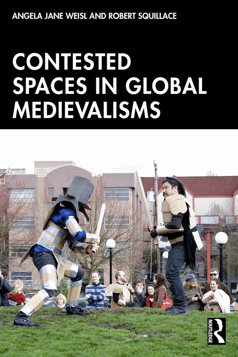 Angela Jane Weisl, Robert Squillace - Contested Spaces in Global Medievalisms, Inbunden