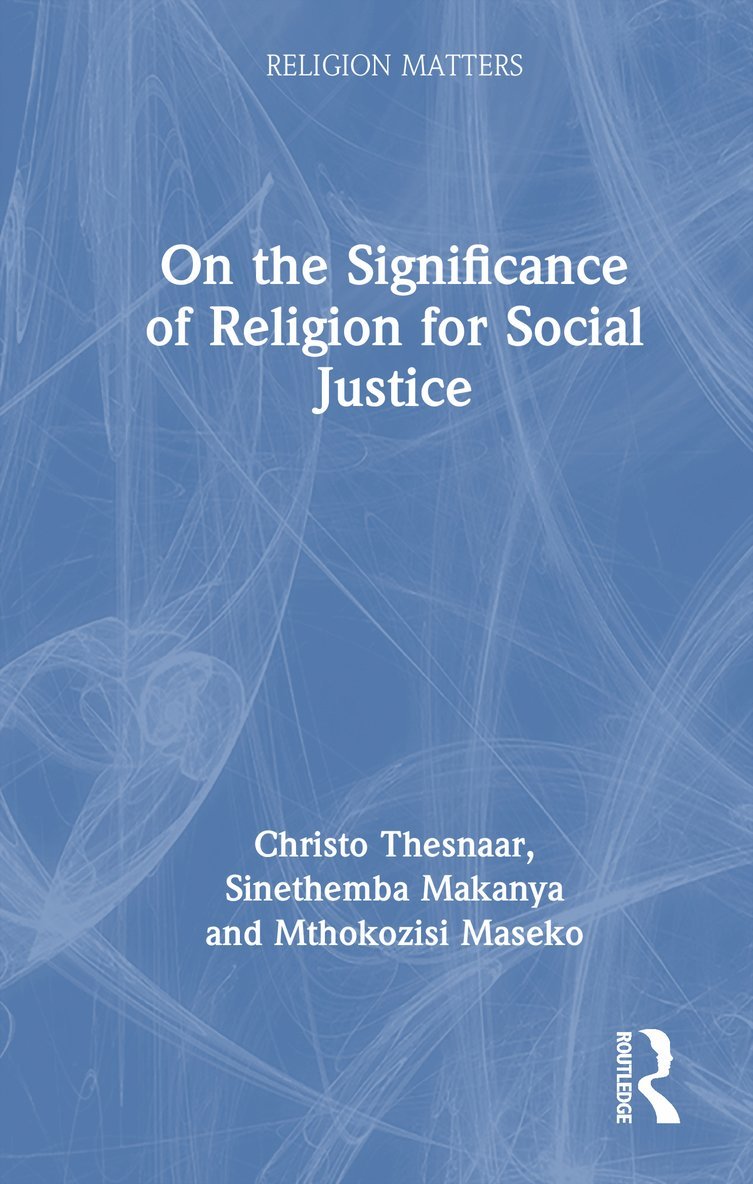 Christo Thesnaar, Sinethemba Makanya, Mthokozisi Maseko - On the Significance of Religion for Social Justice, Inbunden