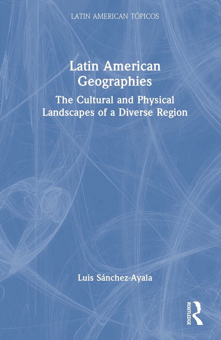 Luis Sánchez-Ayala - Latin American Geographies, Inbunden