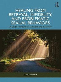 bokomslag Healing from Betrayal, Infidelity, and Problematic Sexual Behaviors