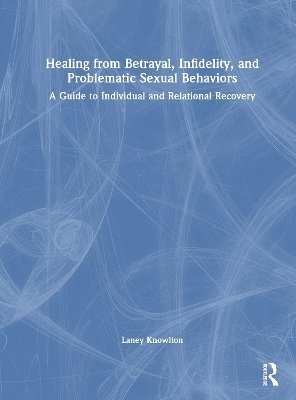 bokomslag Healing from Betrayal, Infidelity, and Problematic Sexual Behaviors