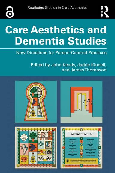 John Keady, Jackie Kindell, James Thompson - Care Aesthetics and Dementia Studies, Häftad