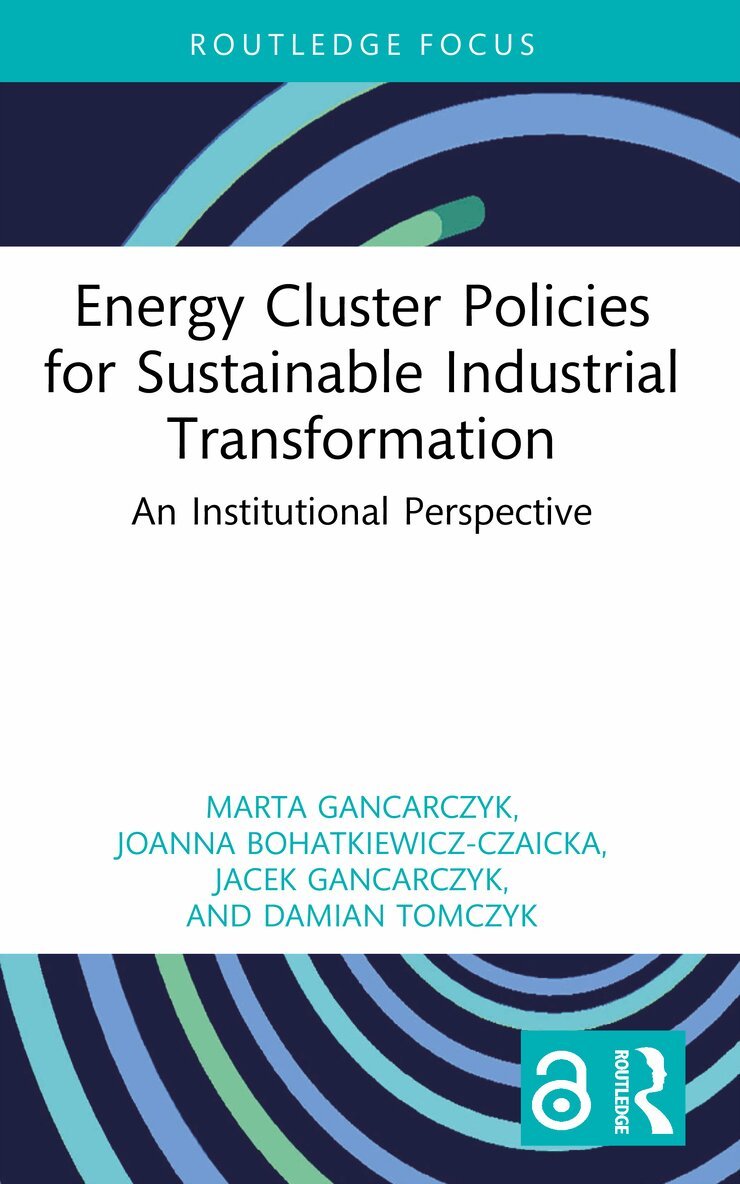 Marta Gancarczyk, Joanna Bohatkiewicz-Czaicka, Jacek Gancarczyk, Damian Tomczyk - Energy Cluster Policies for Sustainable Industrial Transformation, Häftad