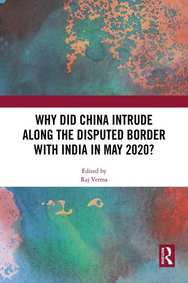 Raj Verma - Why Did China Intrude along the Disputed Border with India in May 2020?, Inbunden