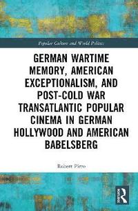 bokomslag German Wartime Memory, American Exceptionalism, and Post-Cold War Blockbuster Cinema