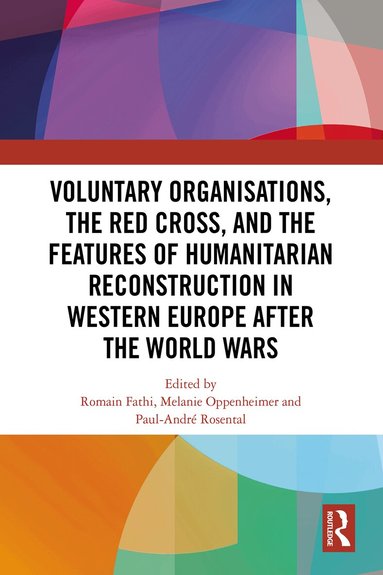 Romain Fathi, Melanie Oppenheimer, Paul-André Rosental - Voluntary Organisations, the Red Cross, and the Features of Humanitarian Reconstruction in Western Europe after the World Wars, Inbunden