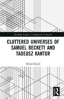 bokomslag Cluttered Universes of Samuel Beckett and Tadeusz Kantor