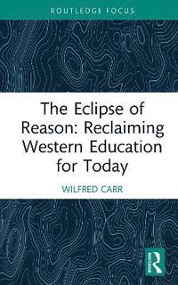 bokomslag The Eclipse of Reason: Reclaiming Western Education for Today