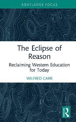 bokomslag The Eclipse of Reason: Reclaiming Western Education for Today