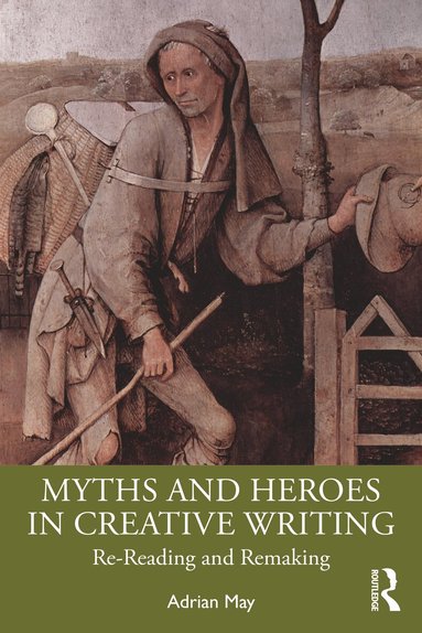 Adrian May - Myths and Heroes in Creative Writing, Häftad